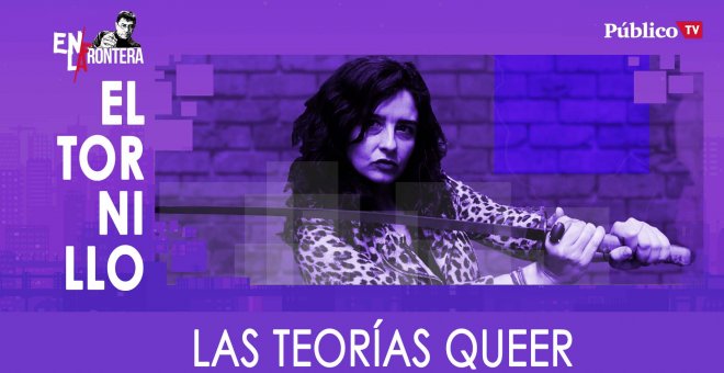 El Tornillo: Las teorías Queer