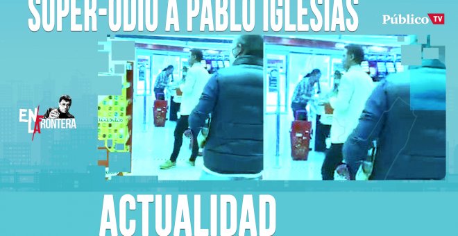 Super-odio a Pablo Iglesias - En la Frontera, 27 de abril de 2020