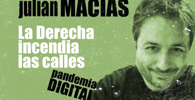 Julián Macías: la derecha incendia las calles - Pandemia Digiital - En la Frontera, 5 de noviembre de 2020