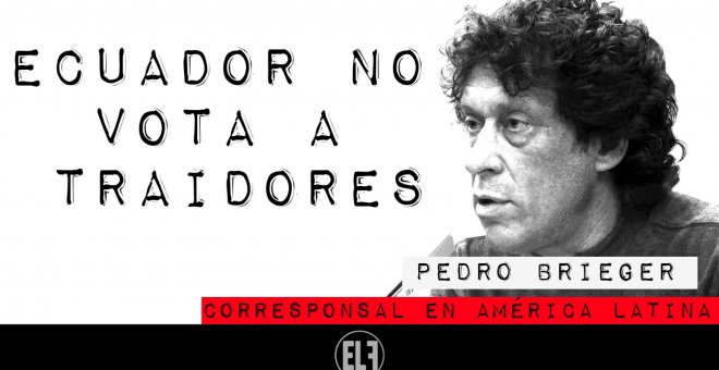 Corresponsal en Latinoamérica - Pedro Brieger: Ecuador no vota a traidores - En la Frontera, 2 de febrero de 2021