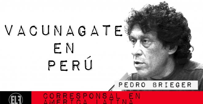 Corresponsal en Latinoamérica - Pedro Brieger y el 'vacunagate' en Perú - En la Frontera, 23 de febrero de 2021