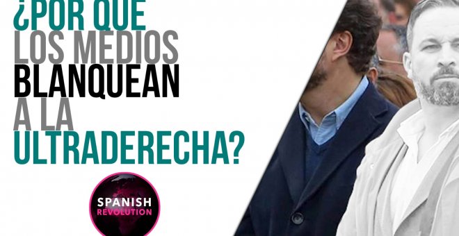 ¿Por qué los medios blanquean a la ultraderecha? - Spanish Revolution - En la Frontera, 19 de abril de 2021