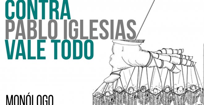 Contra Pablo Iglesias vale todo - Monólogo - En la Frontera, 4 de mayo de 2021