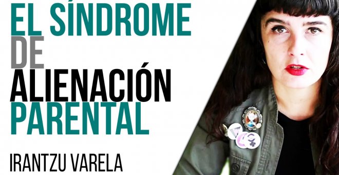 Irantzu Varela, El Tornillo y el Síndrome de Alienación Parental - En la Frontera, 6 de mayo de 2021