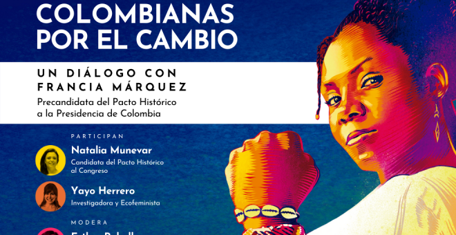 'Público' organiza el foro 'Colombianas por el cambio', con Francia Márquez, precandidata a presidenta por el Pacto Histórico