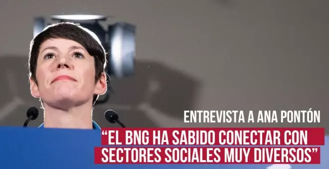 Ana Pontón: "El BNG ha sabido conectar con sectores sociales muy diversos"