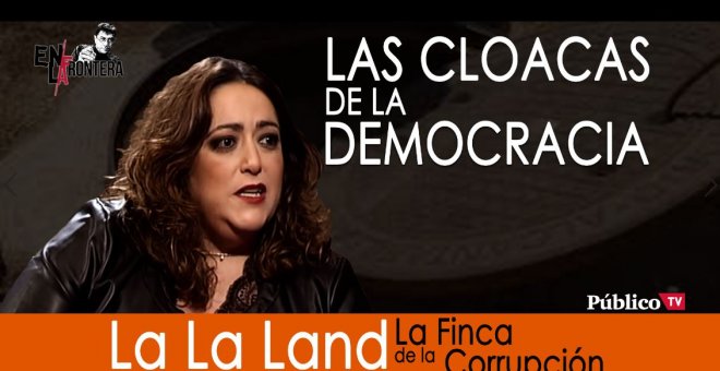 Patricia López y LaLaLand: la Finca de la corrupción - En la Frontera, 6 de noviembre de 2019