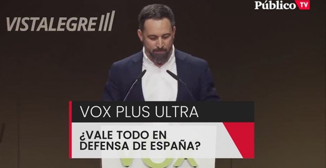 Vox 'Plus Ultra' ¿vale todo en defensa de España?