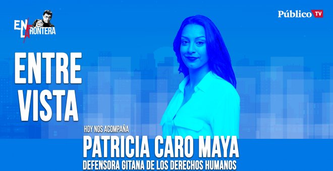 Entrevista a Patricia Caro Maya - En la Frontera, 8 de abril de 2020