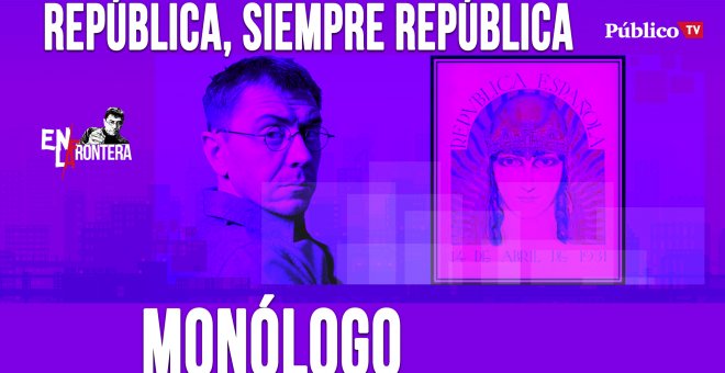 República, siempre República - Monólogo - En la Frontera, 14 de abril de 2020