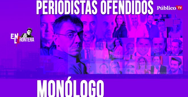 Periodistas ofendidos - Monólogo - En la Frontera, 17 de abril de 2020