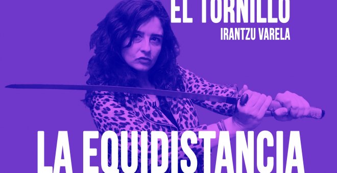 Irantzu Varela, El Tornillo y la equidistancia - En la Frontera, 4 de junio de 2020