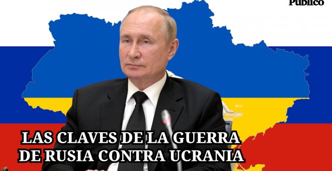 Las claves de la guerra de Rusia contra Ucrania