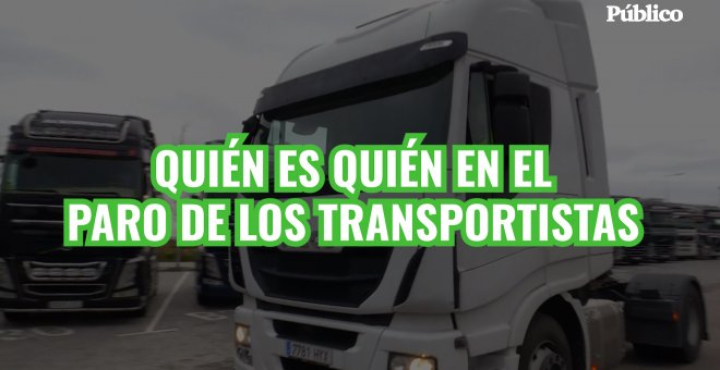 VÍDEO | Quién es quién en el paro de los transportistas