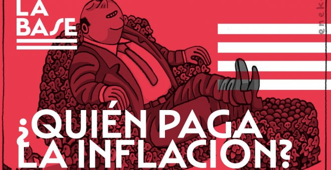 La Base #35: ¿Quién paga la inflación?