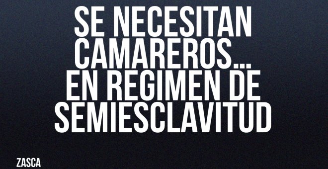 Se necesitan camareros... en régimen de semiesclavitud - Zasca - En la Frontera, 3 de junio de 2022