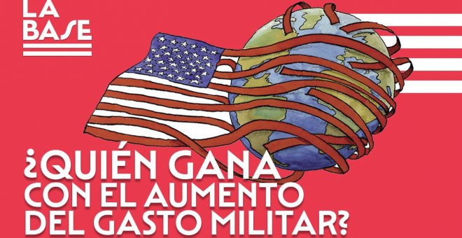 La Base #86: ¿Quién gana con el aumento del gasto militar?