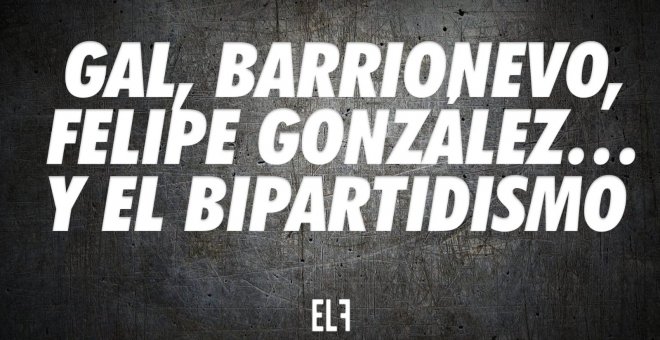 GAL, Barrionuevo, Felipe González... y el bipartidismo - En la Frontera, 18 de noviembre de 2022