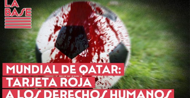 La Base #2x37 - Mundial de Qatar: tarjeta roja a los derechos humanos