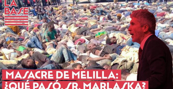 La Base #2x44 - Masacre de Melilla: ¿Qué pasó, sr. Marlaska?