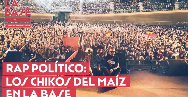 La Base #2x47 - Rap político: Los Chikos del Maíz en La Base